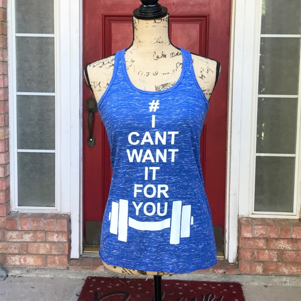 “I CAN’t WANT IT- FOR YOU” Gym Tank | Motivational Lifting Racerback | Cardio